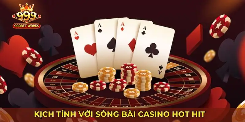 Kịch tính với sòng bài casino hot hit tại 999bet